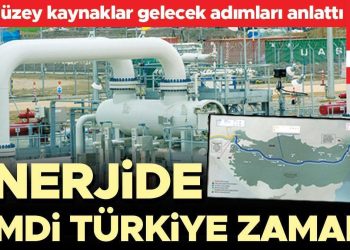 Enerjide şimdi Türkiye zamanı