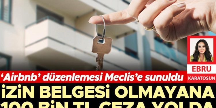 İzin belgesi olmayana 100 bin TL ceza yolda! ‘Airbnb’ düzenlemesi Meclis’e sunuldu