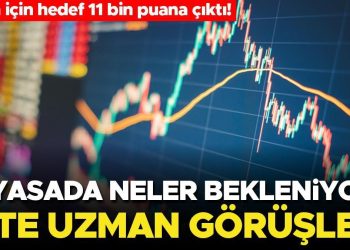 Borsa için hedef 11 bin puana çıktı! Piyasada neler bekleniyor? İşte uzman görüşleri…