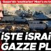 İşte İsrail’in Gazze planı