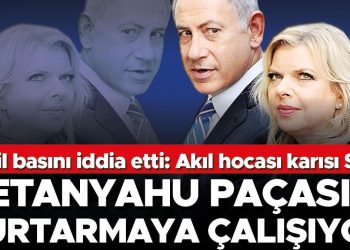 İsrail basını iddia etti: Akıl hocası karısı Sara… Netanyahu paçasını kurtarmaya çalışıyor